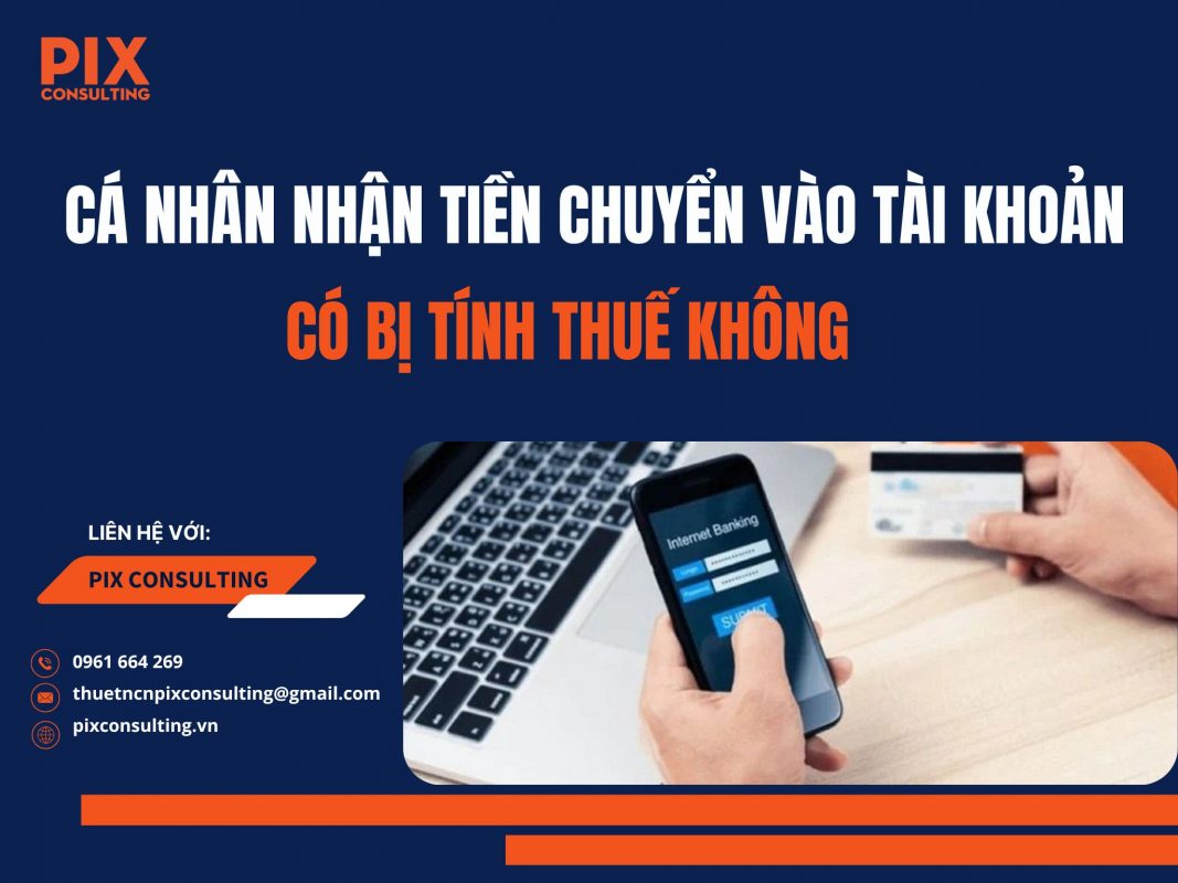 Ca-nhan-nhan-tien-chuyen-vao-tai-khoan-co-bi-tinh-thue-khong