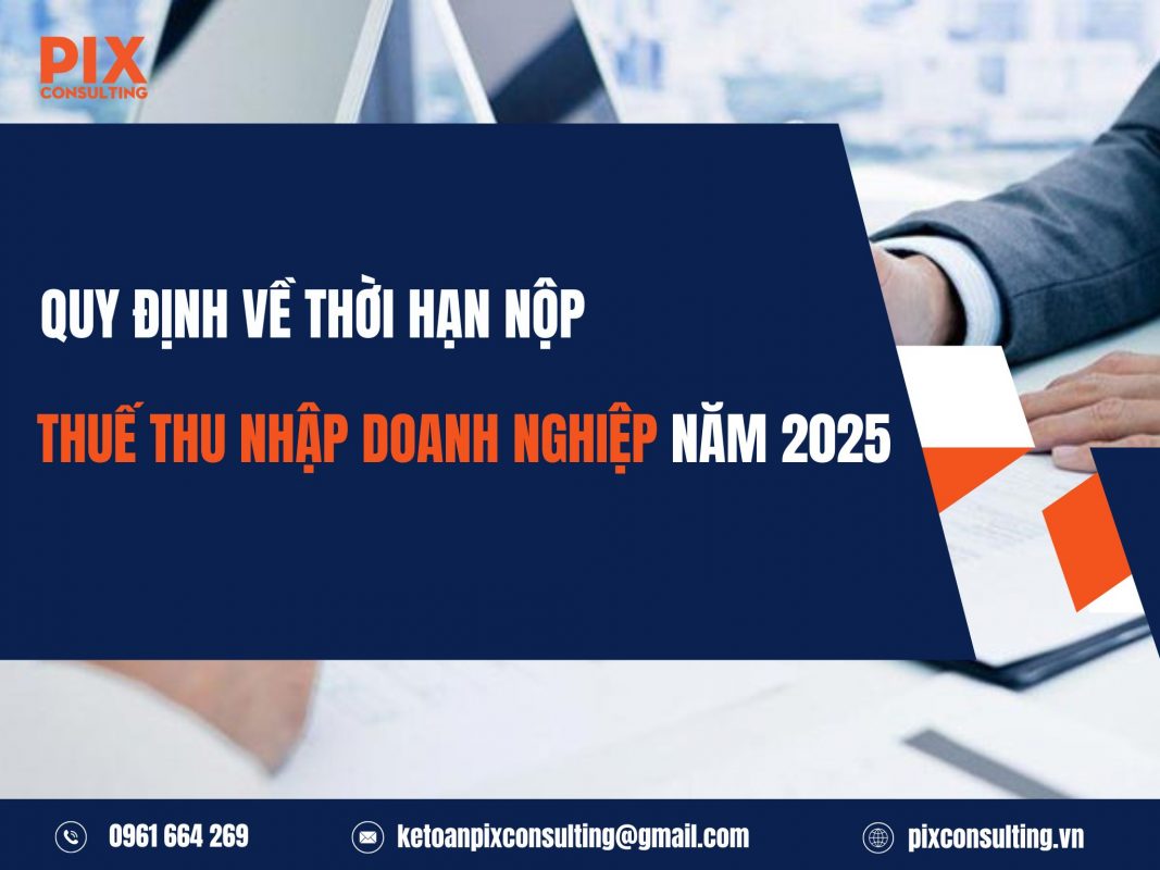Quy-dinh-ve-thoi-han-nop-thue-thu-nhap-doanh-nghiep-nam-2025