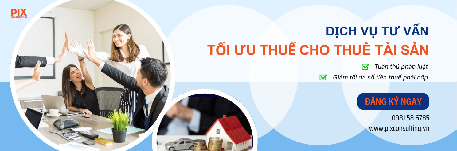 dịch vụ tư vấn kê khai thuế cho thuê tài sản từ Pix Consulting- Tối ưu chi phí thuế hợp pháp